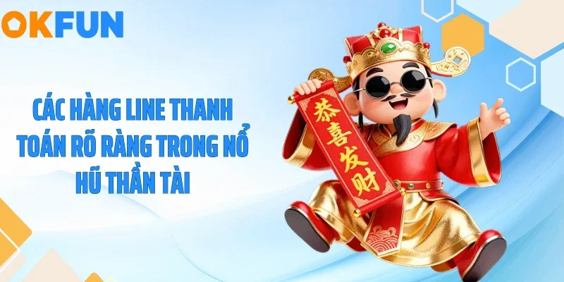 Các hàng line thanh toán rõ ràng trong nổ hũ Thần Tài
