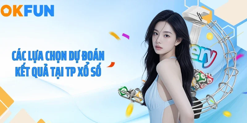 Các lựa chọn dự đoán kết quả tại TP xổ số