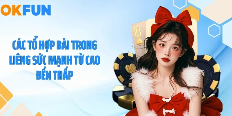 Các tổ hợp bài trong liêng sức mạnh từ cao đến thấp