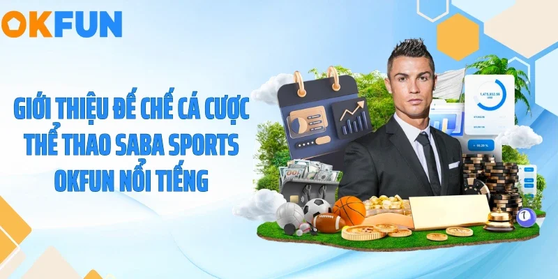 Giới thiệu đế chế cá cược thể thao Saba Sports OKFUN nổi tiếng