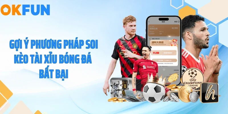 Gợi ý phương pháp soi kèo tài xỉu bóng đá bất bại