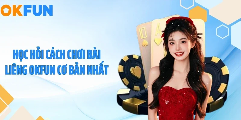 Học hỏi cách chơi bài liêng OKFUN cơ bản nhất