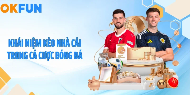 Khái niệm kèo nhà cái trong cá cược bóng đá