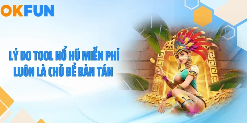 Lý do tool nổ hũ miễn phí luôn là chủ đề bàn tán