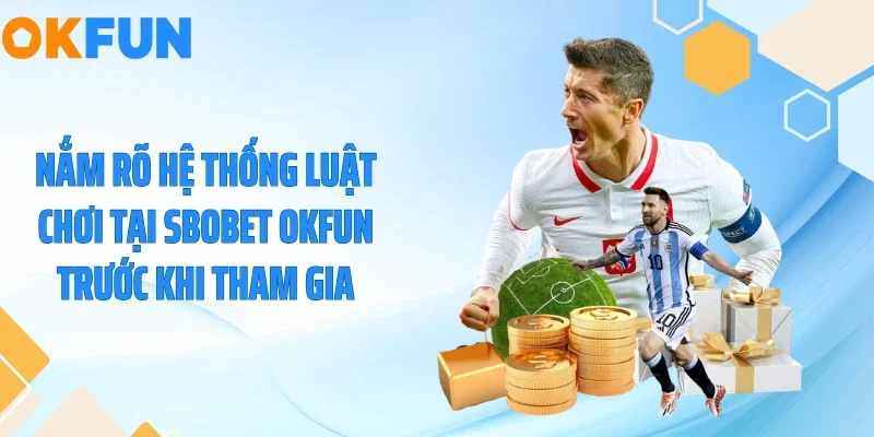 Nắm rõ hệ thống luật chơi tại Sbobet OKFUN trước khi tham gia