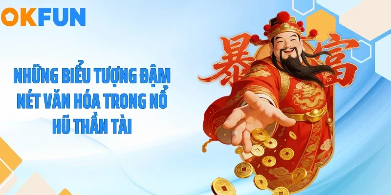 Những biểu tượng đậm nét văn hóa trong nổ hũ Thần Tài