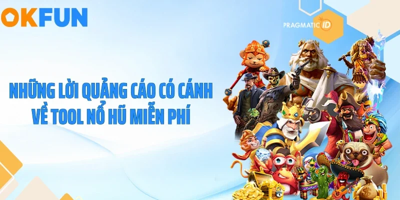 Những lời quảng cáo có cánh về tool nổ hũ miễn phí