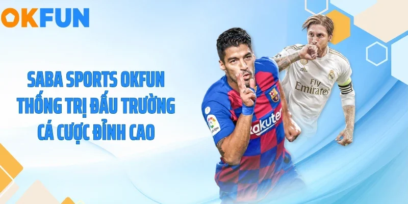 Saba Sports OKFUN Thống Trị Đấu Trường Cá Cược Đỉnh Cao