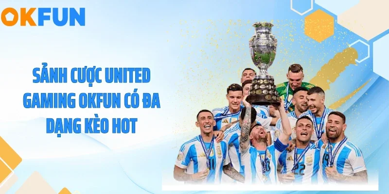 Sảnh cược United Gaming OKFUN có đa dạng kèo hot