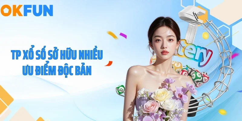 TP xổ số sở hữu nhiều ưu điểm độc bản