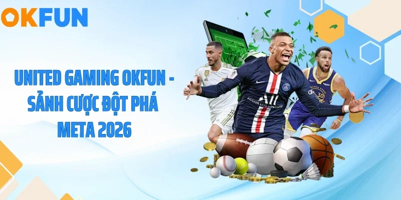 United Gaming OKFUN - Sảnh Cược Đột Phá Meta 2026